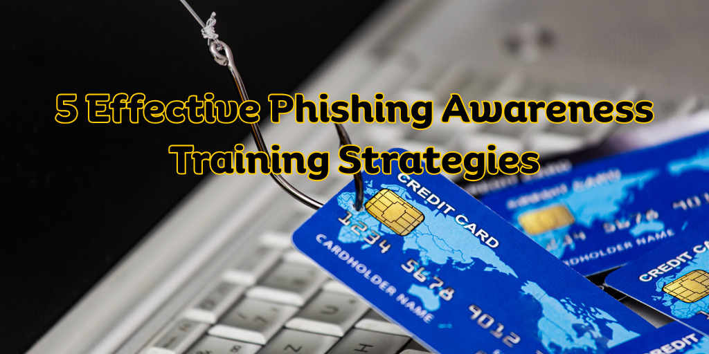 5 Effective Phishing Awareness Training Strategies