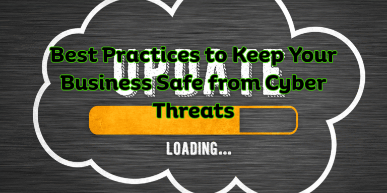 Best Practices to Keep Your Business Safe from Cyber Threats