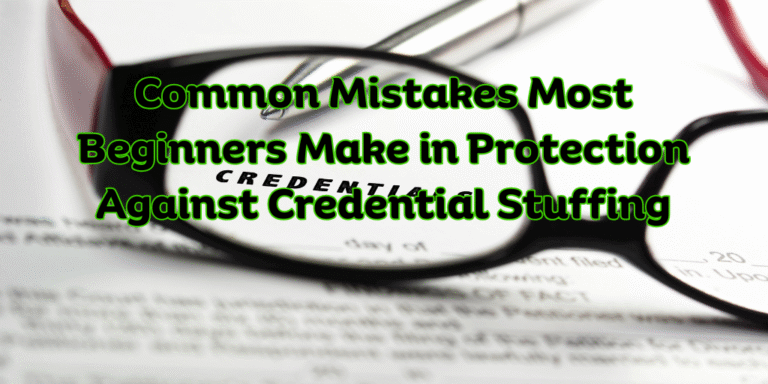 Common Mistakes Most Beginners Make in Protection Against Credential Stuffing