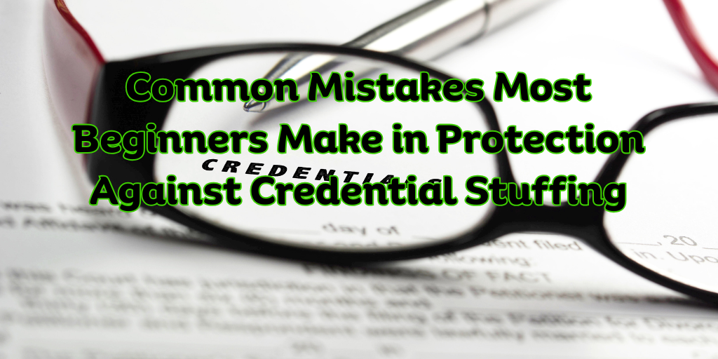 Common Mistakes Most Beginners Make in Protection Against Credential Stuffing