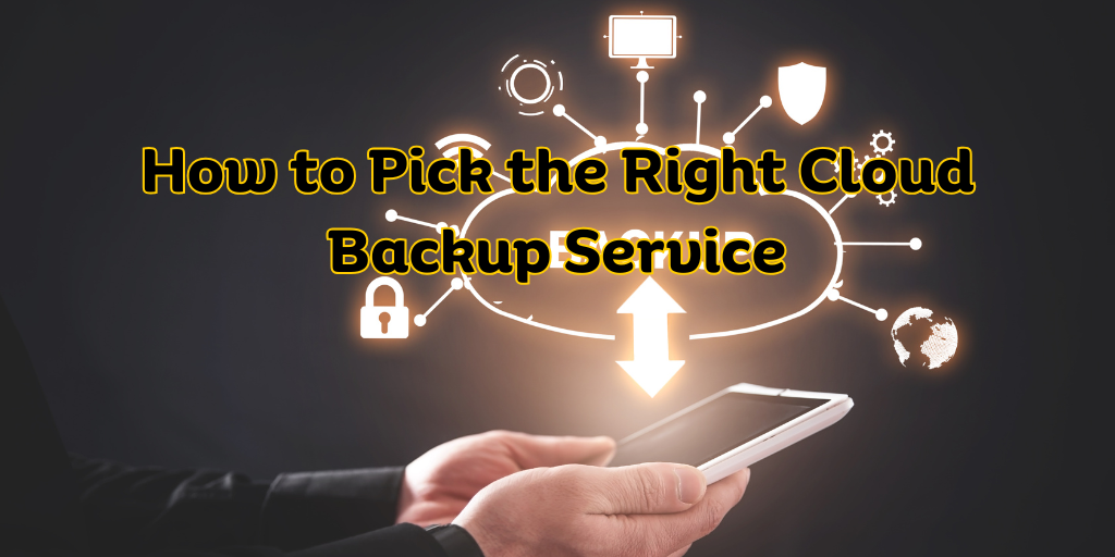 How to Pick the Right Cloud Backup Service