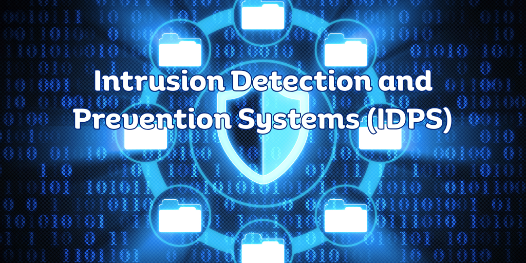 Intrusion Detection and Prevention Systems (IDPS)