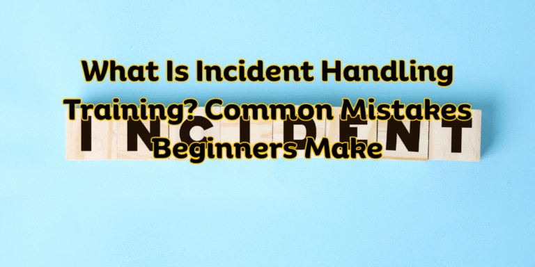 What Is Incident Handling Training Common Mistakes Beginners Make