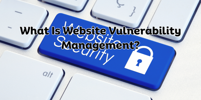 What Is Website Vulnerability Management