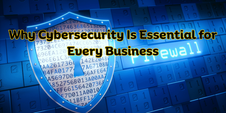 Why Cybersecurity Is Essential for Every Business