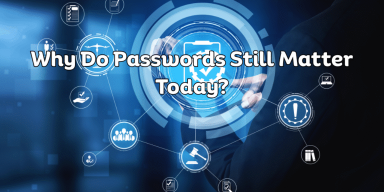 Why Do Passwords Still Matter Today