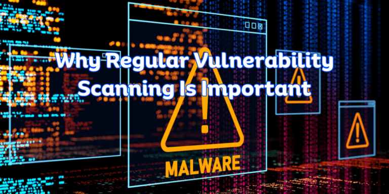 Why Regular Vulnerability Scanning Is Important