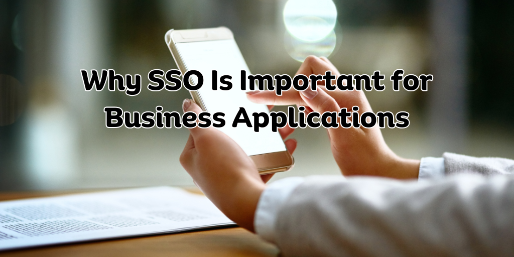 Why SSO Is Important for Business Applications