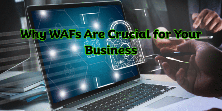 Why WAFs Are Crucial for Your Business